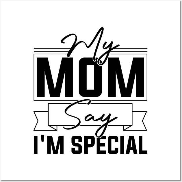 sarcastic Mom's Blessing My Mom Says I'm Special Humorous confidence Wall Art by greatnessprint